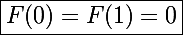 \Large\boxed{F(0)=F(1)=0}